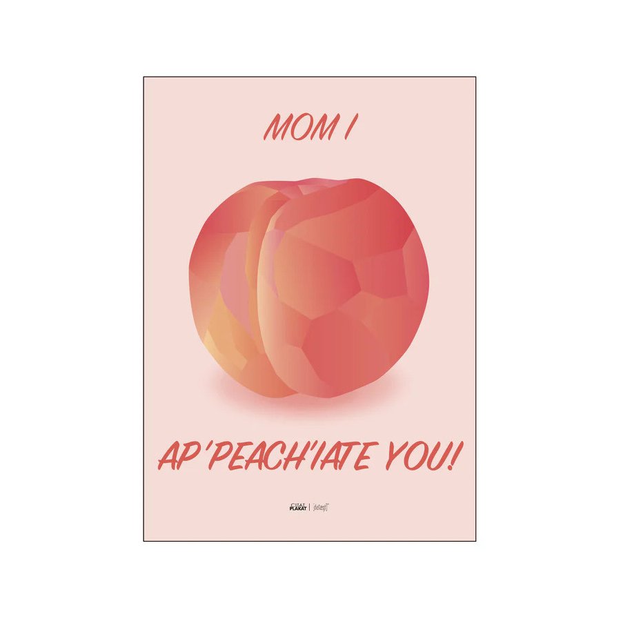 Citatplakat Mom I Ap-peach-iate You A3