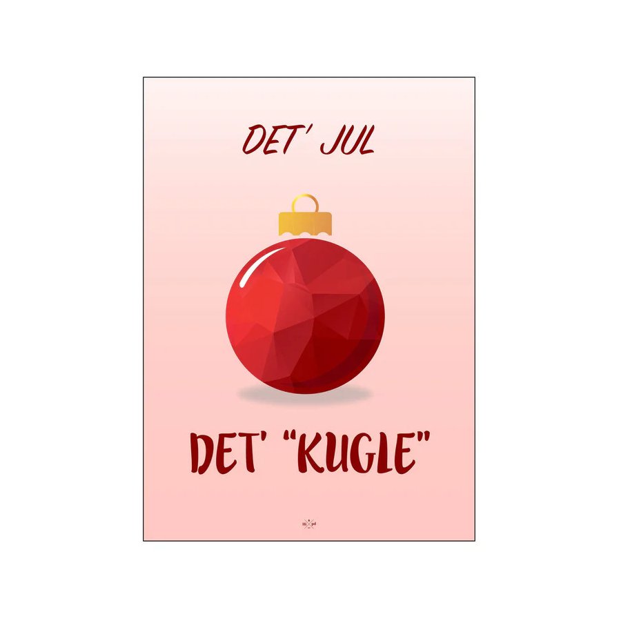 Citatplakat Det' Jul, Det' Kugle A3