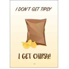 Citatplakat I Don't Get Tipsy, I Get Chipsy 50x70 cm