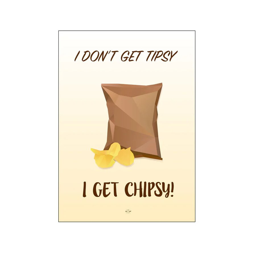 Citatplakat I Don't Get Tipsy, I Get Chipsy A3