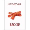 Citatplakat Let's Get Our Bacon 70x100 cm
